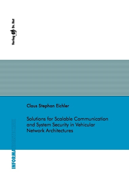 Solutions for Scalable Communication and System Security in Vehicular Network Architectures - Claus S Eichler