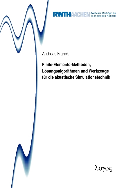 Finite-Elemente-Methoden, Lösungsalgorithmen und Werkzeuge für die akustische Simulationstechnik - Andreas Franck