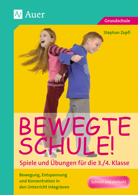 Bewegte Schule! Spiele und Übungen für die 3./4. Klasse - Stephan Zopfi