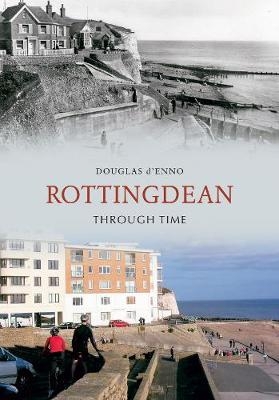 Rottingdean Through Time - Douglas D'Enno