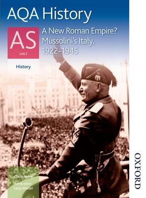 AQA History AS Unit 2 a New Roman Empire? Mussolini's Italy, 1922-1945 - Chris Rowe