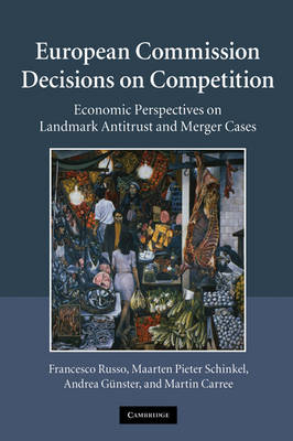 European Commission Decisions on Competition - Francesco Russo, Maarten Pieter Schinkel, Andrea Günster, Martin Carree