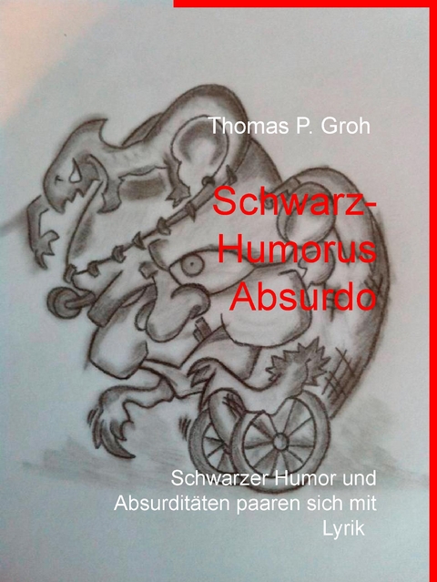 Schwarz- Humorus Absurdo - Thomas P. Groh