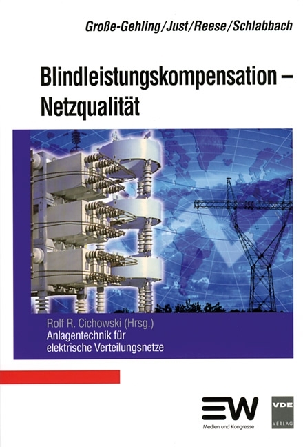 Blindleistungskompensation - Netzqualität - Martin Große-Gehling, Wolfgang Just, Jürgen Reese, Jürgen Schlabbach