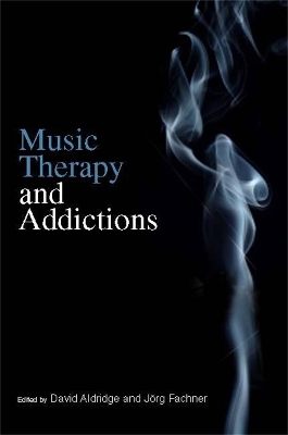 Music Therapy and Addictions - David Aldridge, Joerg Fachner