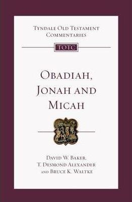 Obadiah, Jonah and Micah - Bruce K Waltke, David W Baker, Dr T Desmond Alexander