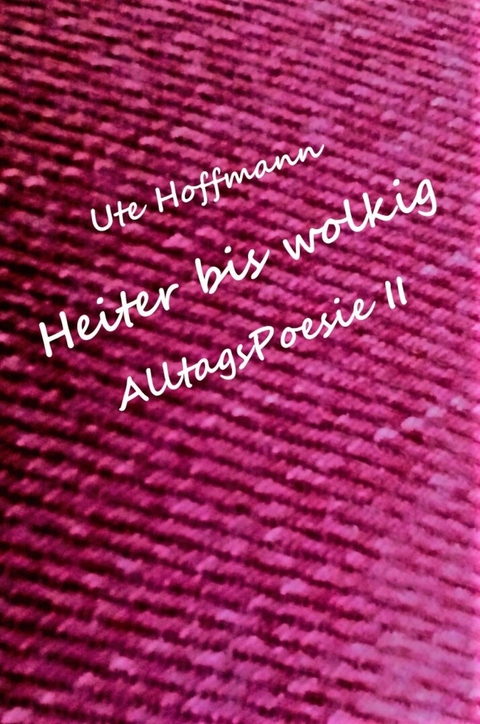 Heiter bis wolkig AlltagsPoesie II - Ute Hoffmann