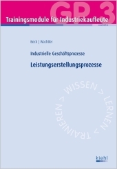 Trainingsmodul Industriekaufleute - Leistungserstellungsprozesse (GP 3) - Karsten Beck, Michael Wachtler