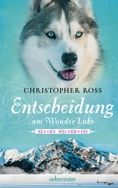 Alaska Wilderness - Entscheidung am Wonder Lake (Bd. 6) -  Christopher Ross