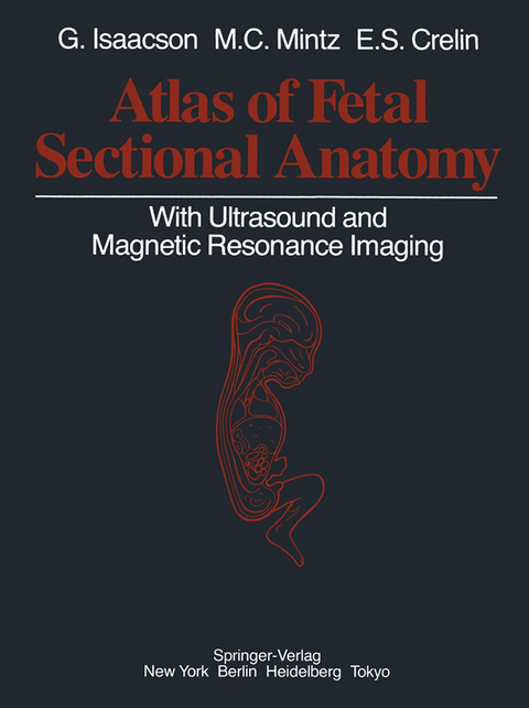 Atlas of Fetal Sectional Anatomy - Glenn Isaacson, Marshall C. Mintz, Edmund S. Crelin