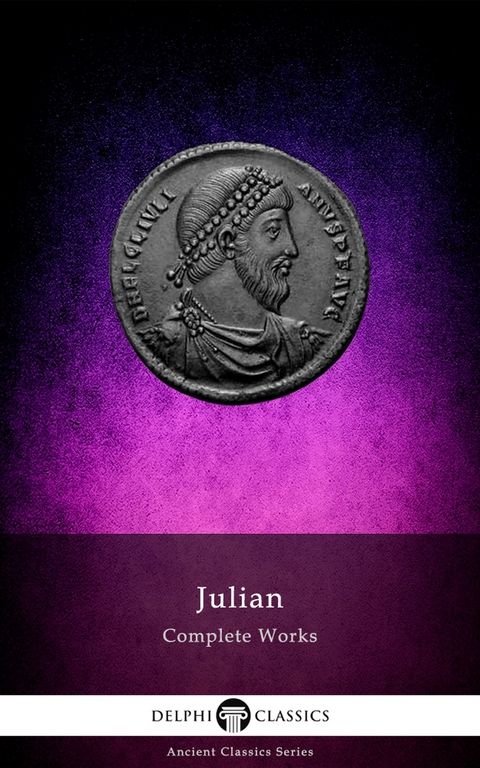 Delphi Complete Works of Julian (Illustrated) - Julian the Apostate