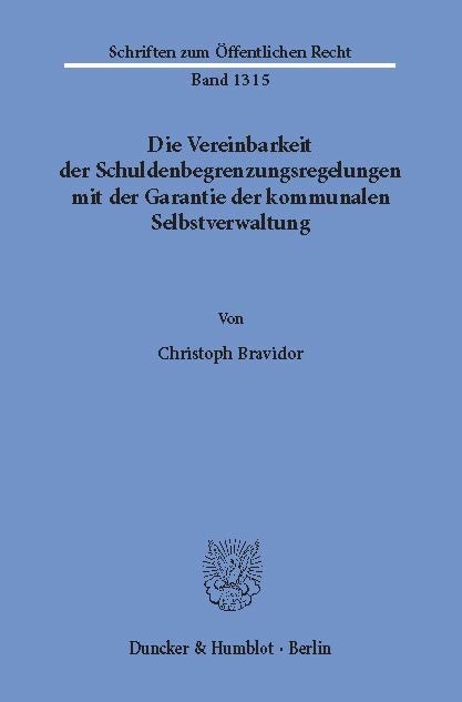 Die Vereinbarkeit der Schuldenbegrenzungsregelungen mit der Garantie der kommunalen Selbstverwaltung. -  Christoph Bravidor