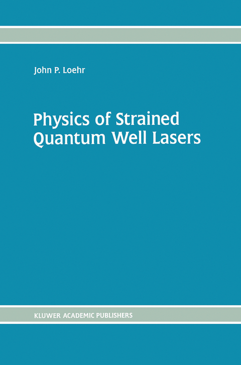 Physics of Strained Quantum Well Lasers - John P. Loehr