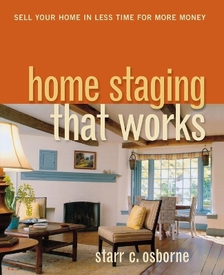 Home Staging That Works - Starr C. Osborne