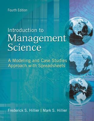 Introduction to Management Science: A Modeling and Case Studies Approach with Spreadsheets - Frederick Hillier, Mark Hillier