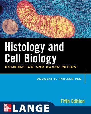 Histology and Cell Biology: Examination and Board Review, Fifth Edition - Douglas Paulsen