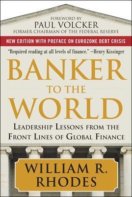 Banker to the World: Leadership Lessons From the Front Lines of Global Finance - William Rhodes