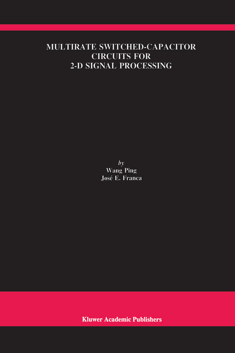 Multirate Switched-Capacitor Circuits for 2-D Signal Processing -  Wang Ping, José E. Franca