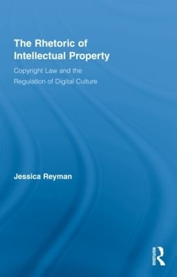 The Rhetoric of Intellectual Property - Jessica Reyman