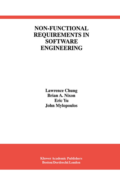 Non-Functional Requirements in Software Engineering - Lawrence Chung, Brian A. Nixon, Eric Yu, John Mylopoulos