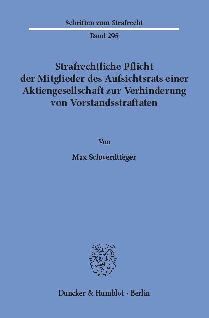 Strafrechtliche Pflicht der Mitglieder des Aufsichtsrats einer Aktiengesellschaft zur Verhinderung von Vorstandsstraftaten. -  Max Schwerdtfeger