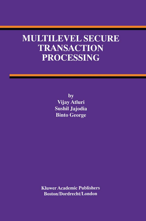 Multilevel Secure Transaction Processing - Vijay Atluri, Sushil Jajodia, Binto George