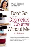 Don't Go to the Cosmetics Counter without Me - Paula Begoun, Bryan Barron