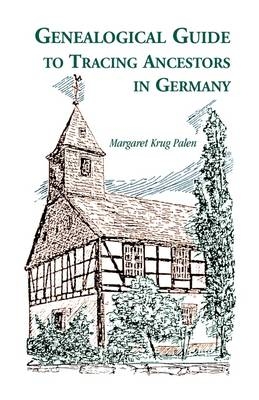 Genealogical Guide to Tracing Ancestors in Germany - Margaret Krug Palen