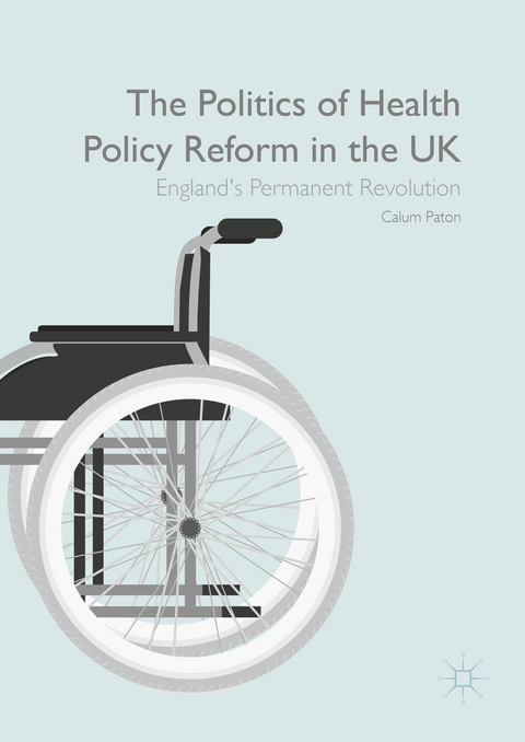 The Politics of Health Policy Reform in the UK - Calum Paton