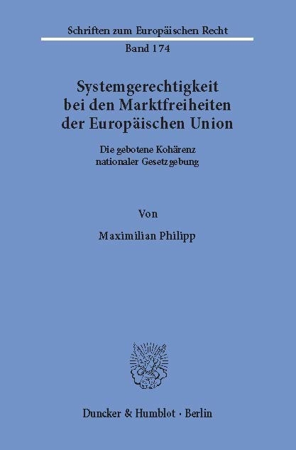 Systemgerechtigkeit bei den Marktfreiheiten der Europäischen Union. -  Maximilian Philipp