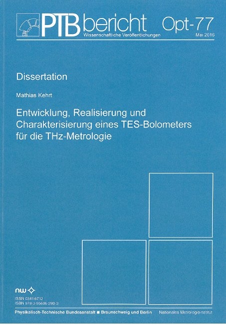 Entwicklung, Realisierung und Charakterisierung eines TES-Bolometers für die THz-Metrologie - Mathias Kehrt