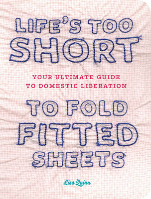 Lifes Too Short to Fold Fitted Sheets - Lisa Quinn