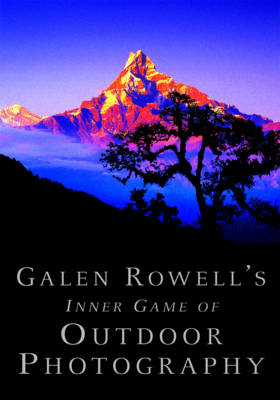 Galen Rowell's Inner Game of Outdoor Photography - Galen Rowell