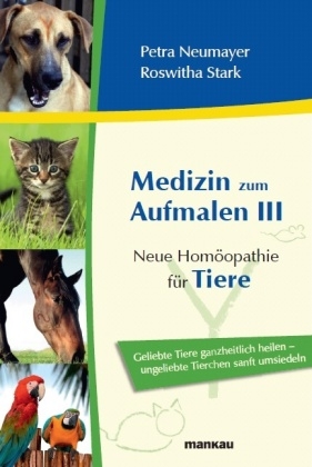 Medizin zum Aufmalen III: Neue Homöopathie für Tiere - Petra Neumayer, Roswitha Stark