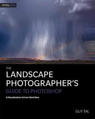 Landscape Photographer's Guide to Photoshop -  Guy Tal