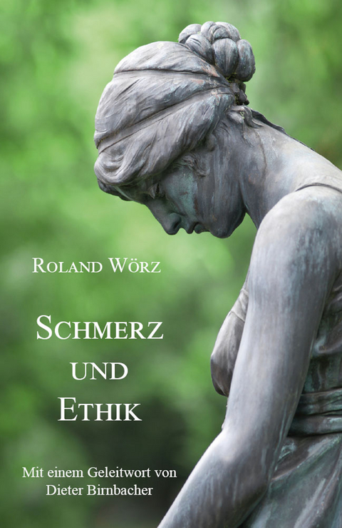 Schmerz und Ethik - Roland Wörz