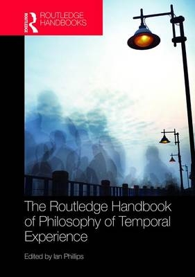 Routledge Handbook of Philosophy of Temporal Experience - 
