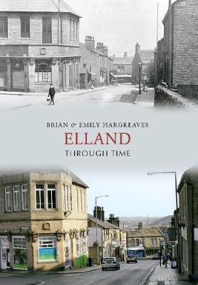 Elland Through Time - Brian &amp Hargreaves;  Emily