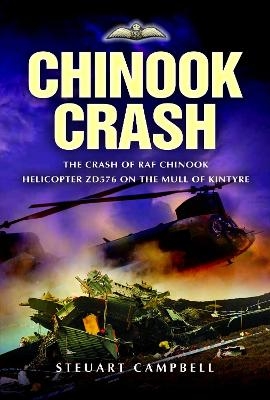 Chinook Crash: the Crash of Raf Chinook Helicopter Zd576 on the Mull of Kintyre - Steuart Campbell