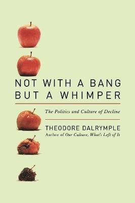 Not With a Bang But a Whimper - Theodore Dalrymple