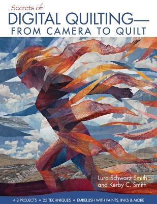 Secrets Of Digital Quilting- From Camera To Quilt - Lura Schwarz Smith