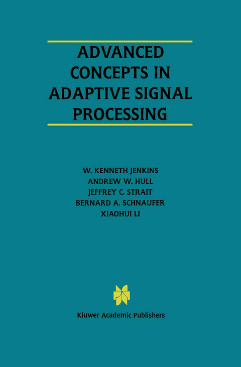 Advanced Concepts in Adaptive Signal Processing - W. Kenneth Jenkins, Andrew W. Hull, Jeffrey C. Strait, Bernard A. Schnaufer,  Xiaohui Li