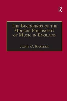 The Beginnings of the Modern Philosophy of Music in England -  Jamie C. Kassler