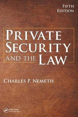 Private Security and the Law -  Charles P. Nemeth