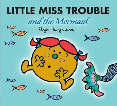 Little Miss Trouble and the Mermaid - Adam Hargreaves