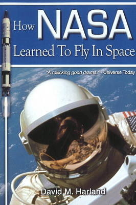 How NASA Learned to Fly in Space - David M Harland