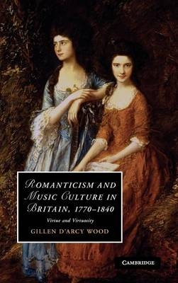 Romanticism and Music Culture in Britain, 1770–1840 - Gillen D'Arcy Wood