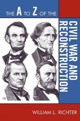 The A to Z of the Civil War and Reconstruction - William L. Richter