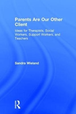 Parents Are Our Other Client -  Sandra Wieland