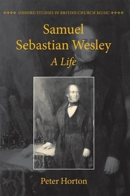 Samuel Sebastian Wesley: A Life - Peter Horton